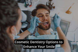 A dentist examines a male patient's teeth using dental instruments in a modern dental clinic. Text reads, "Cosmetic dentistry options to enhance your smile.