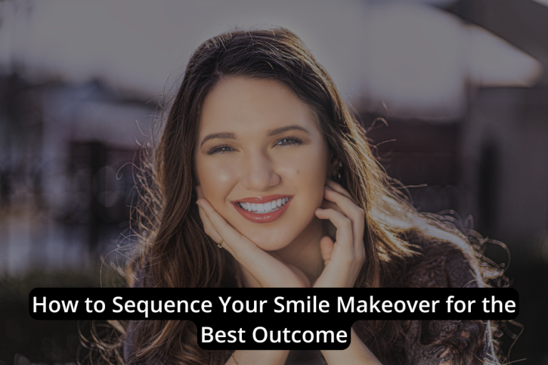 A woman with long hair smiles outdoors, with text overlay that reads, "How to Sequence Your Smile Makeover for the Best Smile Outcome.