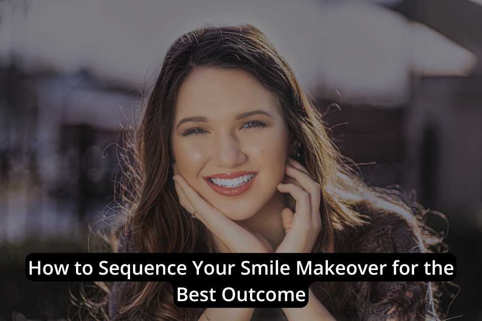 A woman with long hair smiles outdoors, with text overlay that reads, "How to Sequence Your Smile Makeover for the Best Smile Outcome.